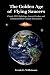 The Golden Age of Flying Saucers: Classic UFO Sightings, Saucer Crashes and Extraterrestrial Contact Encounters