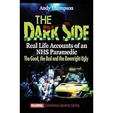 the dark side real life accounts of an nhs paramedic the good the bad and the downright ugly