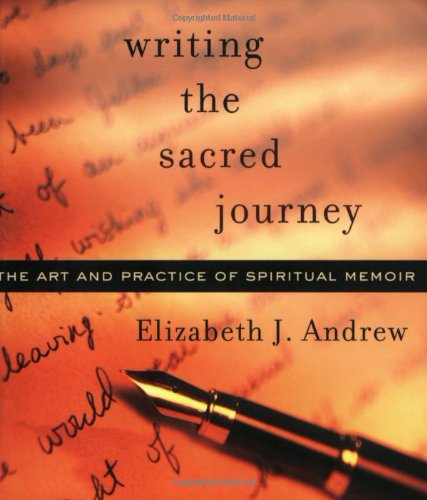 Writing the Sacred Journey: The Art and Practice of Spiritual Memoir Book Image
