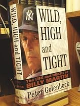 Wild, High and Tight: The Life and Death of Billy Martin