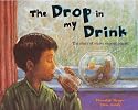 The Drop in My Drink: The Story of Water on Our Planet