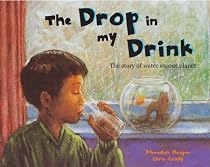 The Drop in My Drink: The Story of Water on Our Planet