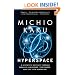 Hyperspace: A Scientific Odyssey Through Parallel Universes, Time Warps, and the 10th Dimens ion