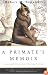 A Primate's Memoir: A Neuroscientist's Unconventional Life Among the Baboons