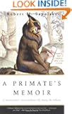 A Primate's Memoir: A Neuroscientist's Unconventional Life Among the Baboons