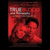 True Blood and Philosophy: We Wanna Think Bad Things with You | [William Irwin (Editor), George A. Dunn (Editor), Rebecca Housel (Editor)]