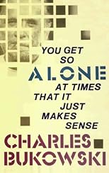 You Get So Alone at Times That It Just Makes Sense