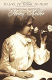 To Live, To Think, To Hope - Inspirational Quotes by Helen Keller