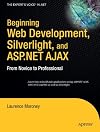 Beginning Web Development, Silverlight and ASP.NET AJAX: From Novice to Professional (Beginning from Novice to Professional)