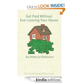 Get Paid Without Ever Leaving Your House: An Insiders Look at Making Money Working from Home (Minute Help Career Series)