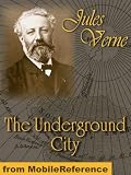 The Underground City or, the Child of the Cavern by Jules Verne. Published by MobileReference (mobi).