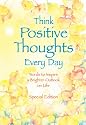 Think Positive Thoughts Every Day: Words to inspire a brighter outlook on life (Selp-Help)