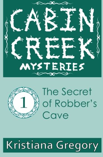 The Secret of Robber's Cave (Cabin Creek Mysteries)
