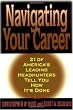 Navigating Your Career: Twenty-One of America's Leading Headhunters Tell You How It's Done