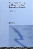 Trade Policy, Growth and Poverty in Asian Developing (Routledge Studies in Development Economics)