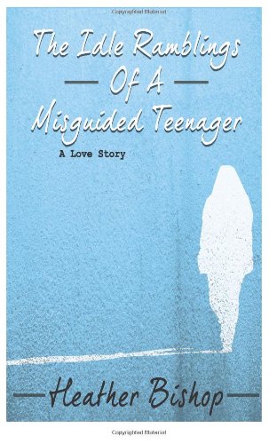 the idle ramblings of a misguided teenager a love story