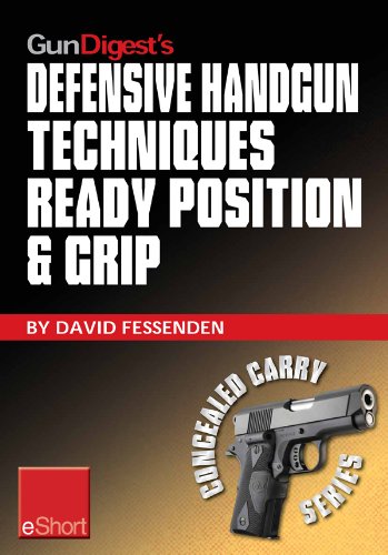 Gun Digest's Defensive Handgun Techniques Ready Position & Grip eShort: Learn the ready position, weaver grip, stance grip, forward grip, and various other ... of your handgun. (Concealed Carry eShorts)