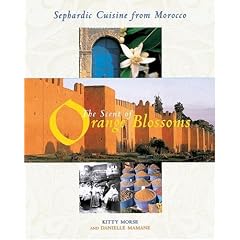 The Scent of the Orange Blossoms: Sephardic Cooking from Morocco