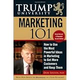 Trump University Marketing 101: How to Use the Most Powerful Ideas in Marketing to Get More Customers