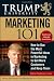 Trump University Marketing 101: How to Use the Most Powerful Ideas in Marketing to Get More Customers