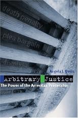 Arbitrary Justice: The Power of the American Prosecutor
