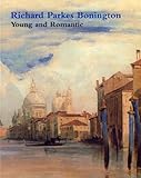 Richard Parkes Bonington : young and romantic