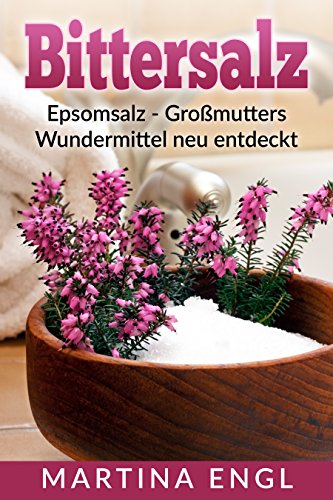 Download Bittersalz: Epsomsalz - Großmutters Wundermittel neu entdeckt: Wie Du Entzündungen linderst, Deinen Körper entgiftest und Deine Schönheit zum Strahlen bringst Download Bittersalz: Epsomsalz - Großmutters Wundermittel neu entdeckt: Wie Du Entzündungen linderst, Deinen Körper entgiftest und Deine Schönheit zum Strahlen bringst