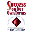 Success On Our Own Terms: Tales of Extraordinary, Ordinary Business Women