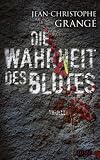 Jean-Christophe Grang�: Die Wahrheit des Blutes