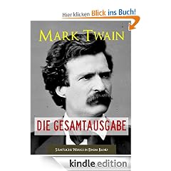 MARK TWAIN - DIE GESAMTAUSGABE (von Mark Twain) DER WELTWEIT-BESTSELLER AUF ENGLISCH (S�mtliche Romane von Mark Twain in einem Band) [Illustriert] (Gesamtausgabe ... Mark Twain | Mark Twains S�mtliche Romane)