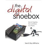 Digital Shoebox: How to Organize, Find, and Share Your Photos, The