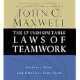 The 17 Indisputable Laws of Teamwork: Embrace Them and Empower Your Team by  John C. Maxwell
