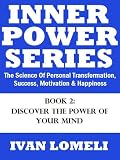 INNER POWER: Discover The Power Of Your Mind (The Science Of Personal Transformation, Success, Motivation & Happiness)