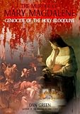 Murder of Mary Magdalene: Genocide of The Holy Bloodline