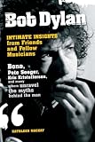 Bob Dylan: Intimate Insights from Friends and Fellow Musicians