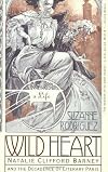 Wild Heart, a Life: Natalie Clifford Barney's Journey from Victorian America to the Literary Salons of Paris