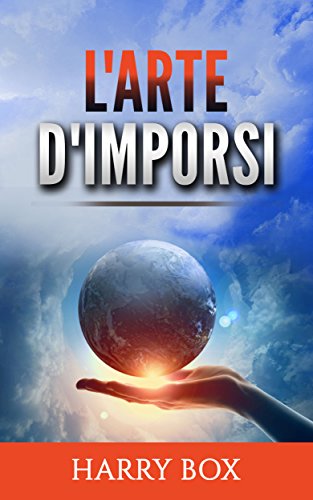 L'Arte d'imporsi (Italian Edition)