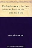 Etudes de moeurs. 1er livre. Scènes de la vie privée. T. 2. Une fille dEve (French Edition)