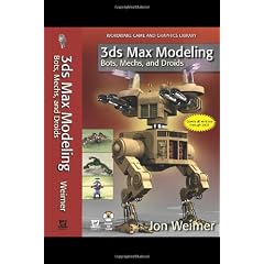 3ds Max Modeling: Bots, Mechs and Droids (Wordware Game and Graphics Library)