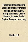 Fictional Cheerleaders: Cordelia Chase, Veronica Lodge, Betty Cooper, Buffy Summers, Claire Bennet, Brooke Davis, Peyton Sawyer, Lana Lang