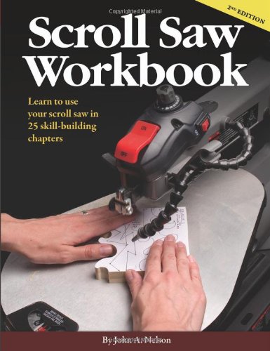 Scroll Saw Workbook 2nd Edition: Learn to Use Your Scroll Saw in 25 Skill-Building Chapters