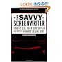 The Savvy Screenwriter: How to Sell Your Screenplay (and Yourself) Without Selling Out!