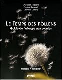Le Temps des pollens : Guide de l'allergie aux plantes Le Temps des pollens : Guide de l'allergie aux plantes