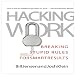 Hacking Work: Breaking Stupid Rules for Smart Results