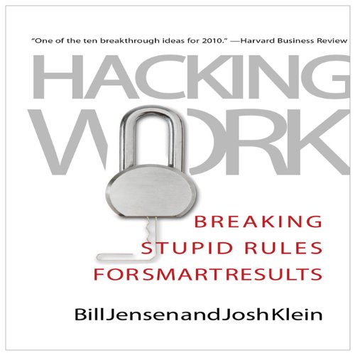 Hacking Work: Breaking Stupid Rules for Smart Results