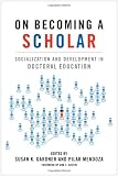On Becoming a Scholar: Socialization and Development in Doctoral Education