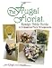 The Frugal Florist ®: Design Table Guide To Professional Floral Arrangements