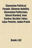 Produkt-Bild: Slovenian Political People: Slovene Nobility, Slovenian Politicians, Edvard Kardelj, Ivan Cankar, Boidar Jakac, Lojze Peterle, Janko Prunk