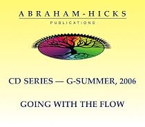 Abraham-Hicks G-Series - Summer 2006 "Going With The Flow"