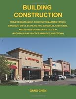 Building Construction: Project Management, Construction Administration, Drawings, Specs, Detailing Tips, Schedules, Checklists, and Secrets Others Don’t Tell You: Architectural Practice Simplified, 2E